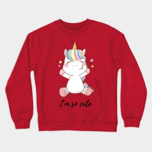 I am so cute, little pony, unicorn Crewneck Sweatshirt